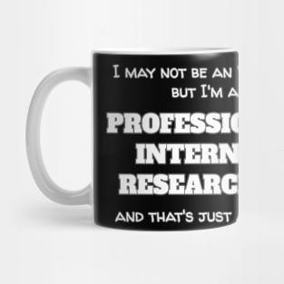 I'm A Professional Internet Researcher Mug